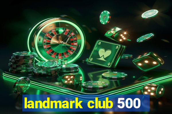 landmark club 500