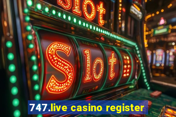 747.live casino register