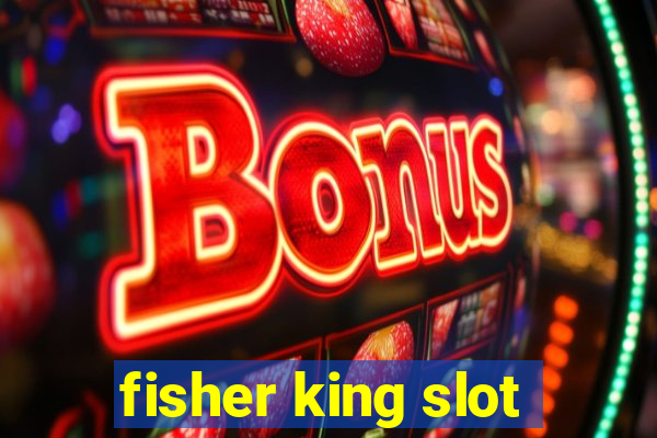 fisher king slot