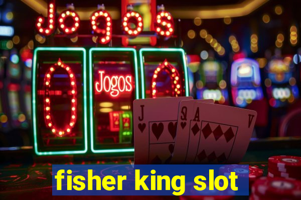 fisher king slot