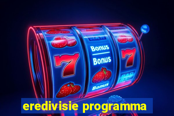 eredivisie programma