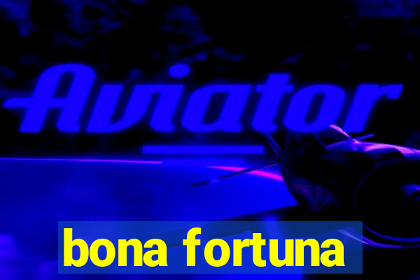 bona fortuna