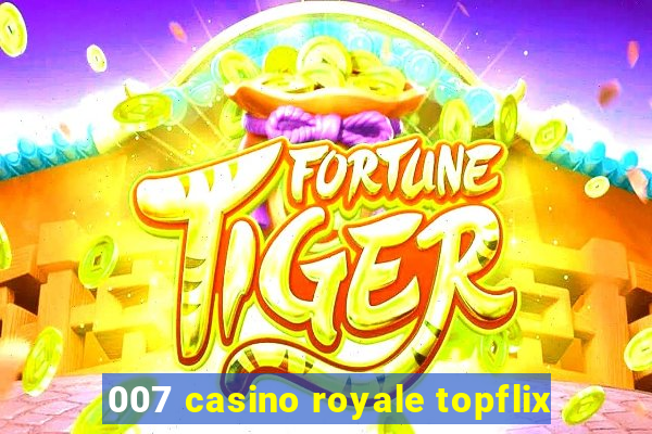 007 casino royale topflix