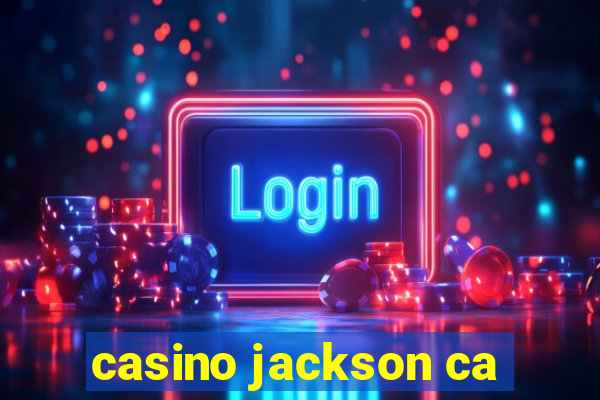 casino jackson ca