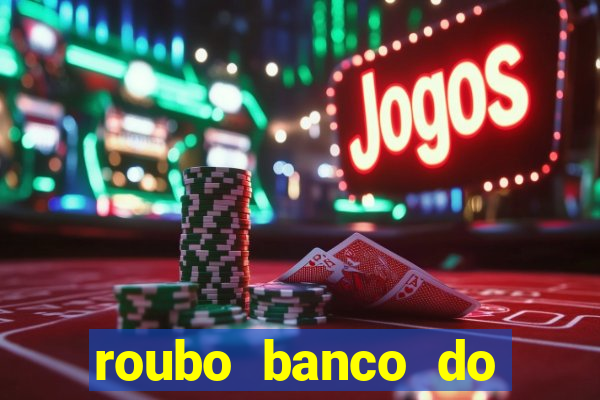 roubo banco do brasil hoje