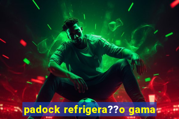 padock refrigera??o gama