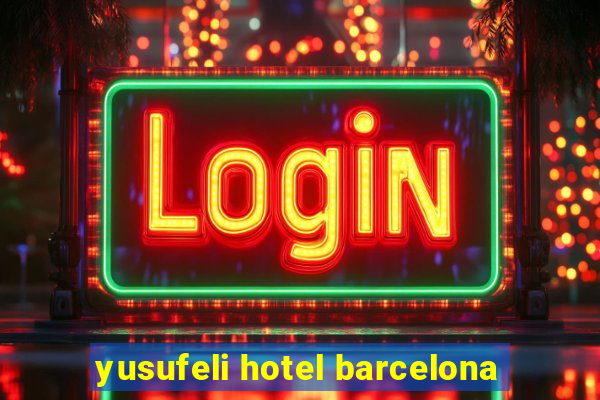 yusufeli hotel barcelona