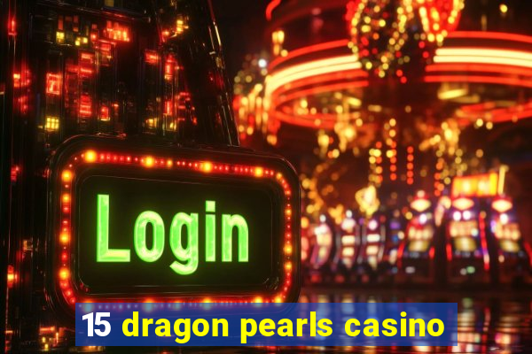 15 dragon pearls casino