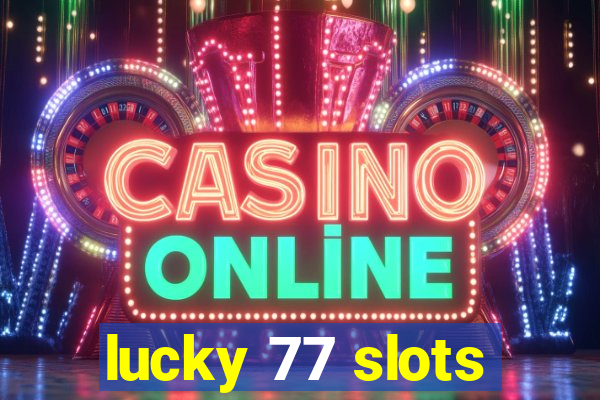 lucky 77 slots