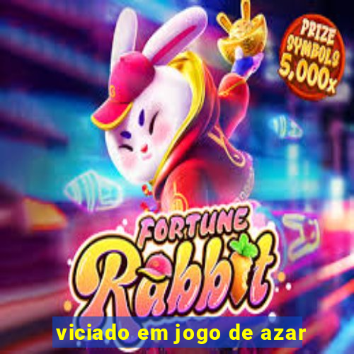 viciado em jogo de azar