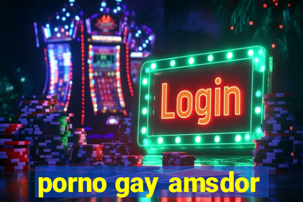 porno gay amsdor