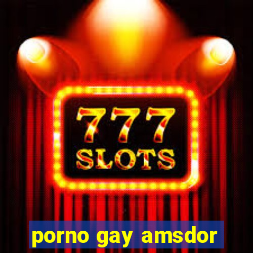 porno gay amsdor