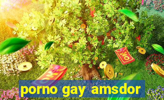 porno gay amsdor