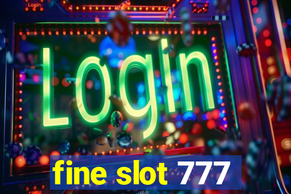 fine slot 777