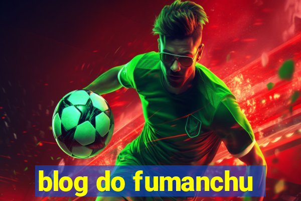 blog do fumanchu