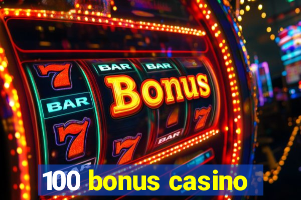 100 bonus casino