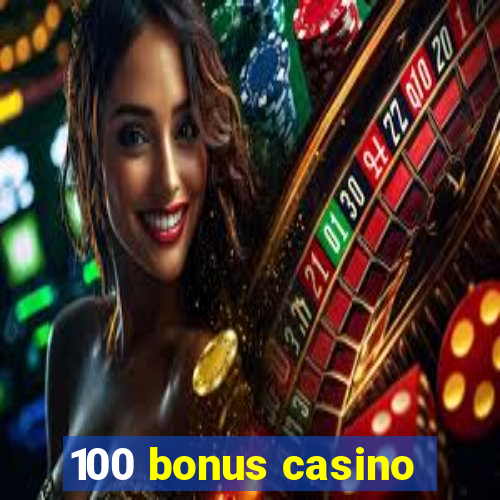 100 bonus casino