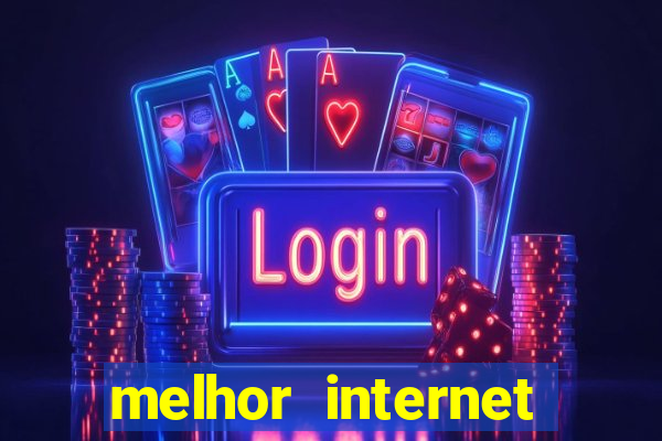 melhor internet para jogar