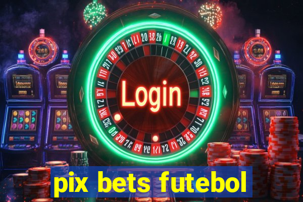 pix bets futebol