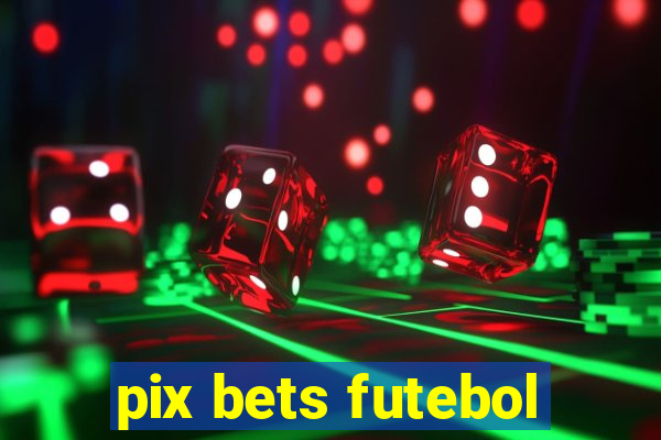 pix bets futebol