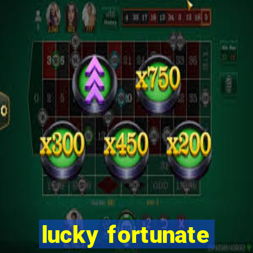 lucky fortunate