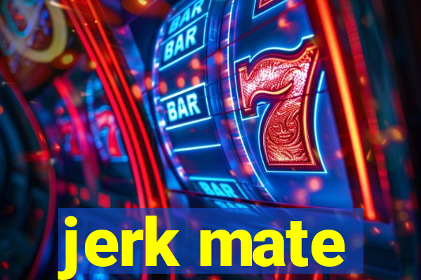 jerk mate