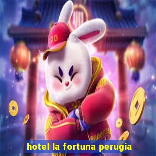 hotel la fortuna perugia