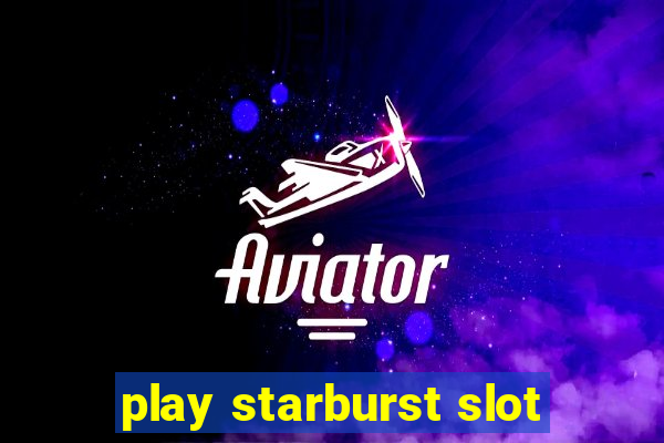 play starburst slot