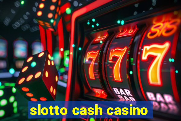 slotto cash casino