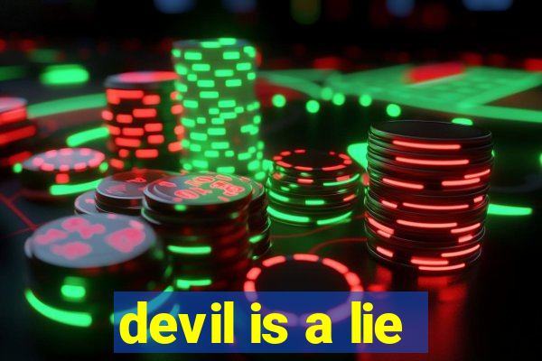 devil is a lie