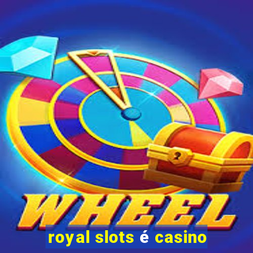 royal slots é casino