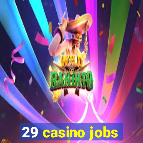 29 casino jobs