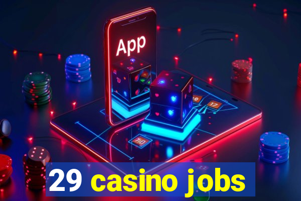 29 casino jobs