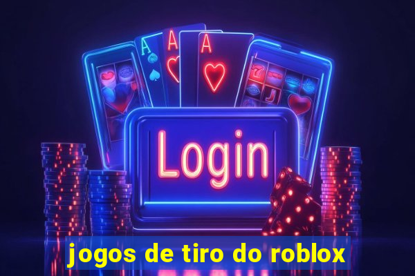 jogos de tiro do roblox