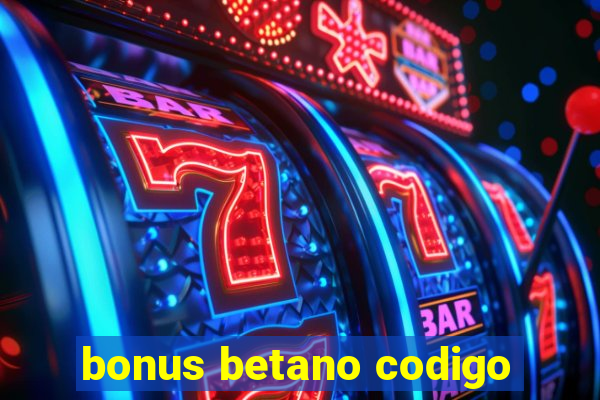 bonus betano codigo