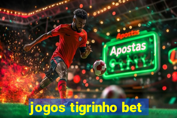 jogos tigrinho bet