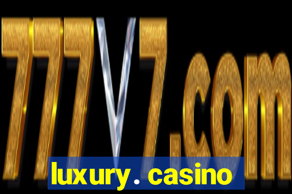 luxury. casino