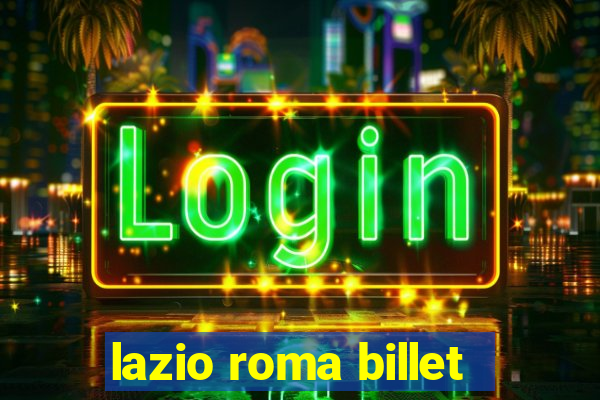 lazio roma billet