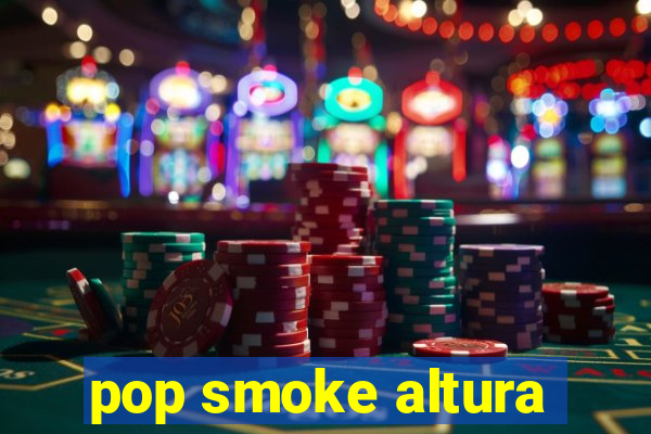 pop smoke altura