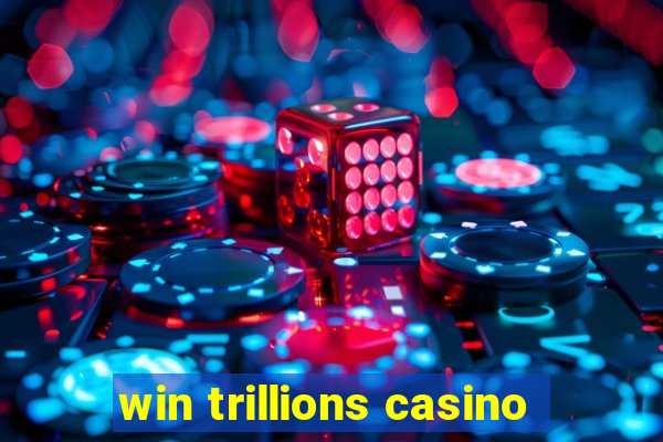 win trillions casino