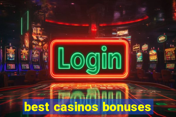 best casinos bonuses