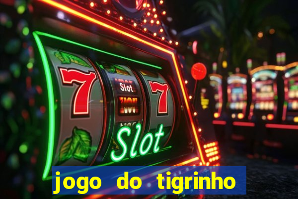 jogo do tigrinho sem valor minimo