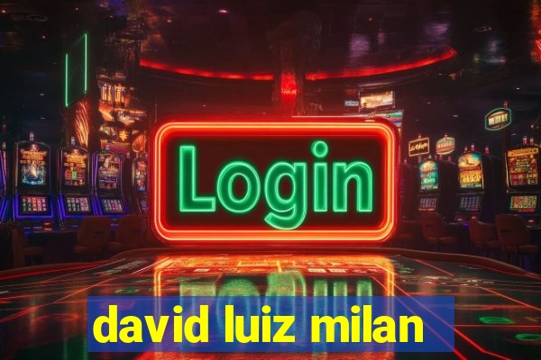 david luiz milan