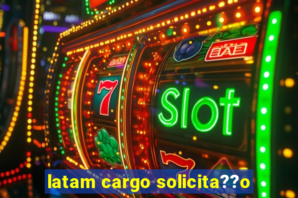 latam cargo solicita??o