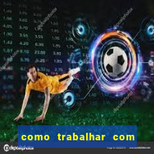 como trabalhar com plataforma de jogos de aposta