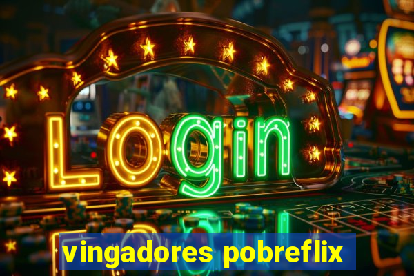 vingadores pobreflix