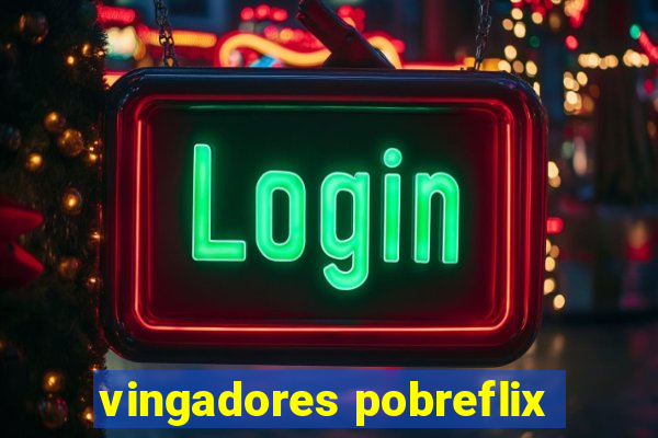 vingadores pobreflix