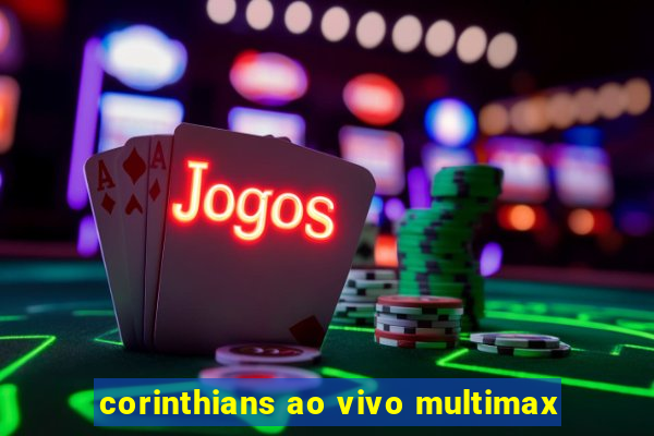 corinthians ao vivo multimax