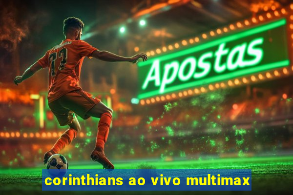 corinthians ao vivo multimax