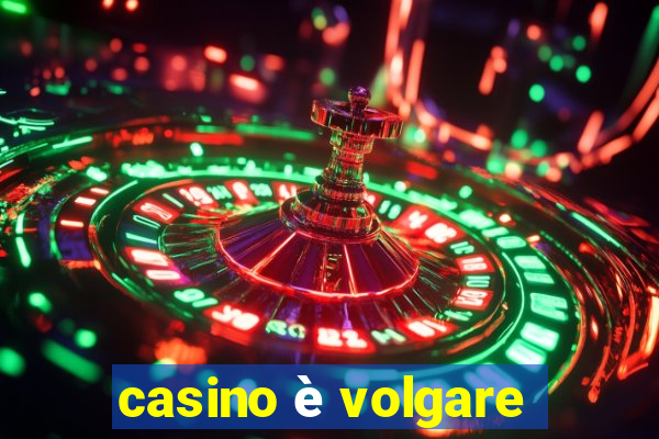 casino è volgare